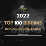 Top 100 Dancehall Reggae and Soca Riddims of 2022