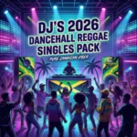 2026 Dancehall and Reggae Singles DJ Pack