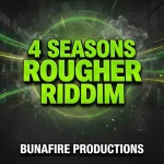 4 Seasons Rougher Riddim – Bunafire Productions