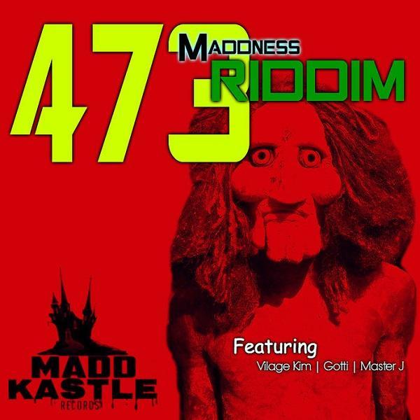 473 maddness riddim - madd kastle records