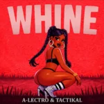 A-Lectro x Tactikal – Whine