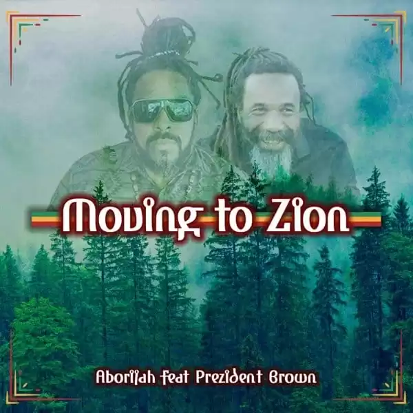 aborijah feat. prezident brown - moving to zion