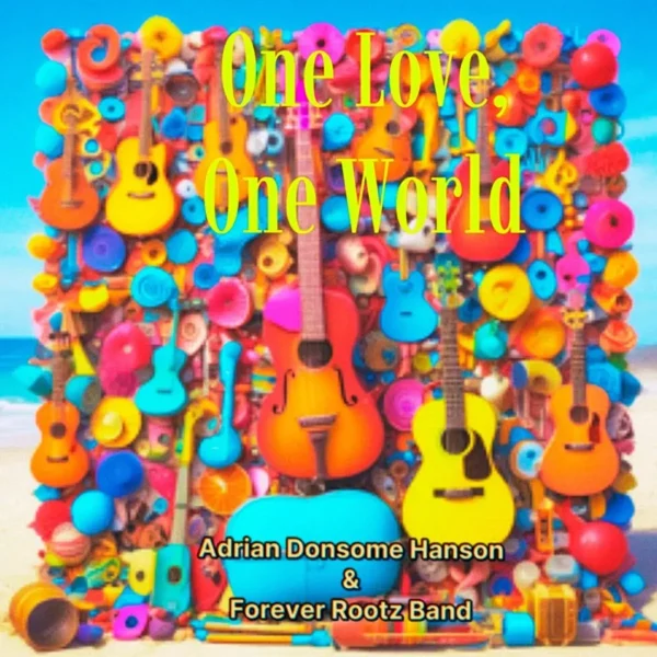 Adrian Donsome Hanson & Forever Rootz Band - One Love, One World