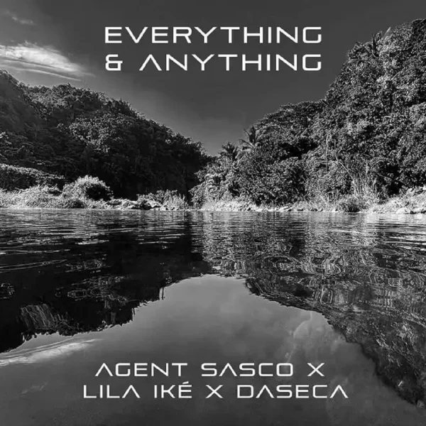 Agent Sasco X Lila Ike X Daseca - Everything & Anything