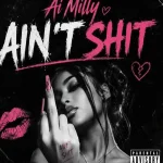 Ai Milly Ft. Cas – Ain’t Shit