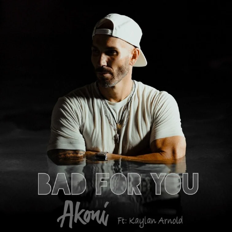 Akoni Ft. Kaylan Arnold - Bad For You