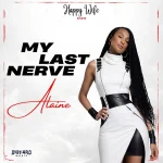 Alaine – My Last Nerve