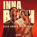 Alex Sargo x Kalibwoy – Inna Bush