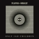 Alpha & Omega – Only Jah Children