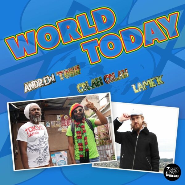 Andrew Tosh x Colah Colah x Lamek – World Today Andrew Tosh X Colah Colah X Lamek - World Today
