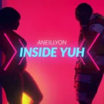 Aneillyon – Inside Yuh