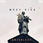 Anjublaxx – Most High