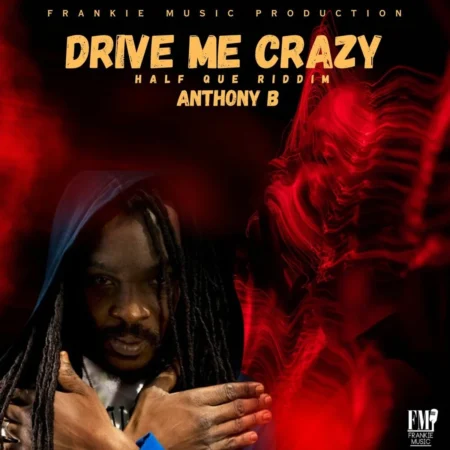 Anthony B – Drive Me Crazy Anthony B - Drive Me Crazy