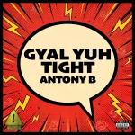Anthony B – Gyal Yuh Tight