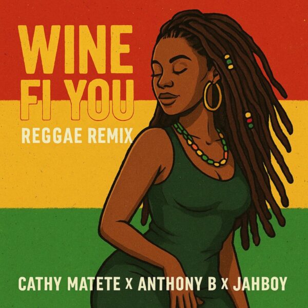 Anthony B X Cathy Matete X Jahboy - Wine Fi You Reggae Remix