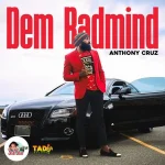 Anthony Cruz – Dem Badmind
