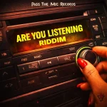 Are You Listening Riddim – Pass the Mic Records
