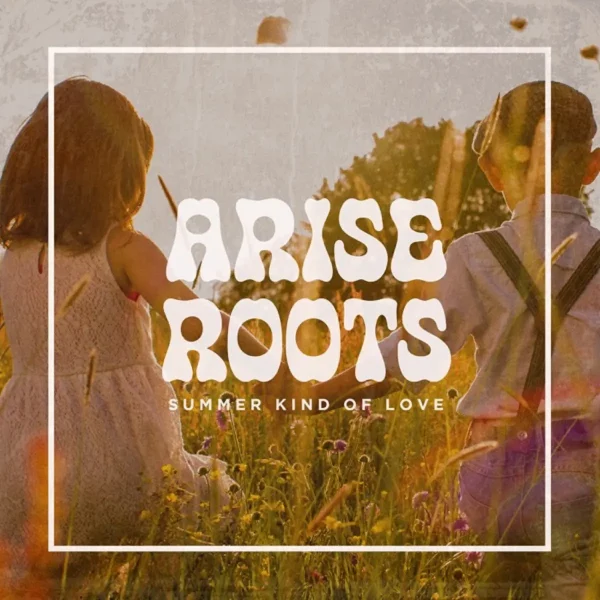 Arise Roots - Summer Kind Of Love