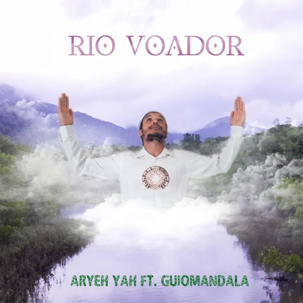 Aryeh Yah Ft. Guiomandala - Rio Voador