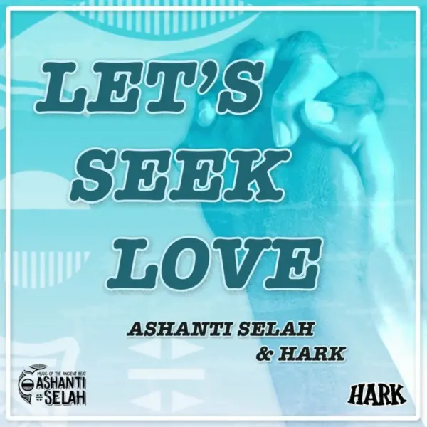 Ashanti Selah & Hark - Let's Seek Love Ashanti Selah & Hark - Let's Seek Love