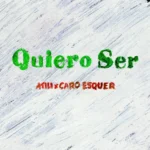 Atili x Caro Esquer – Quiero Ser