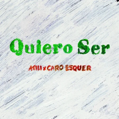Atili X Caro Esquer - Quiero Ser