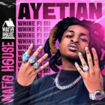 Ayetian – Whine Fi Mi