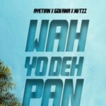 Ayetian x Govana x Nvtzz – Wah Yo Deh Pan