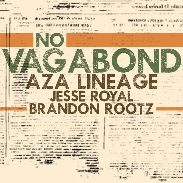 Aza Lineage Ft. Jesse Royal & Brandon Rootz – No Vagabond Aza Lineage Ft. Jesse Royal & Brandon Rootz - No Vagabond