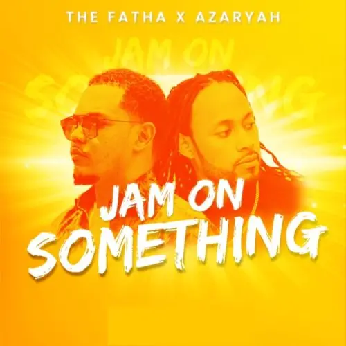 azaryah x the fatha - jam on something