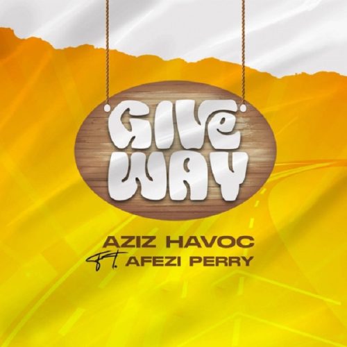 aziz havoc ft. afezi perry - give way
