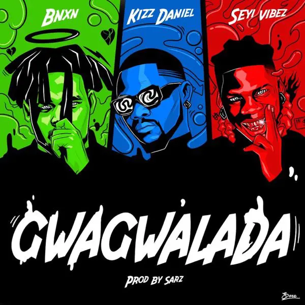 bnxn, kizz daniel & seyi vibez - gwagwalada