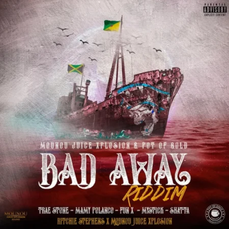 Bad Away Riddim - Mounou Juice Xplosion