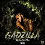 Bad Choppa – Gadzilla