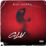 Bad Choppa – Glu