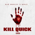 Bad Dooley x K-Man – Kill Quick