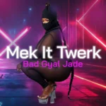 Bad Gyal Jade – Mek It Twerk