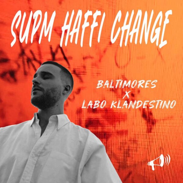 Baltimores x Labo Klandestino – Supm Haffi Change Baltimores X Labo Klandestino - Supm Haffi Change