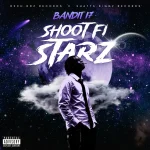 Bandit 7teen – Shoot Fi Starz