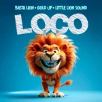 Basta Lion x Gold Up x Little Lion Sound – Loco