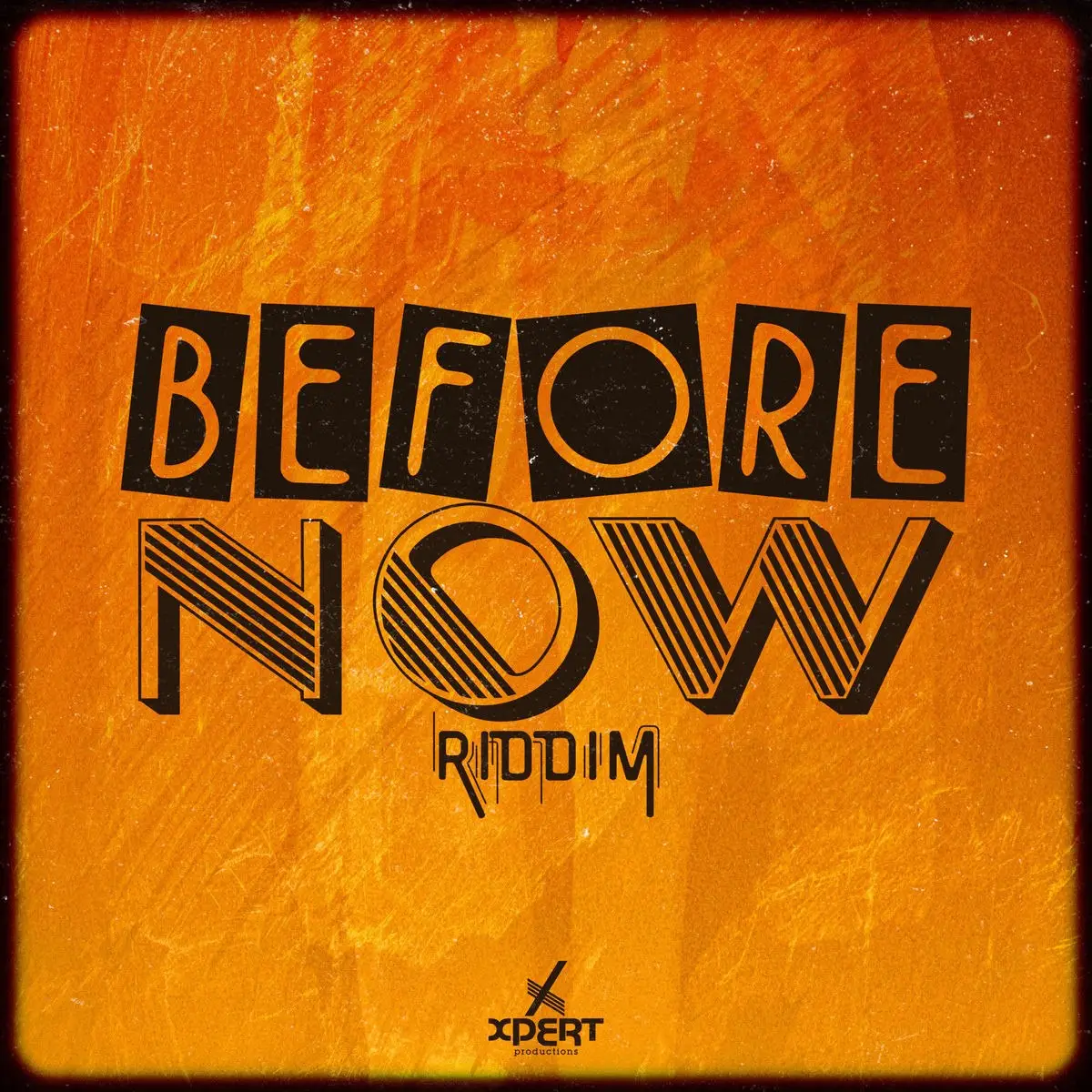 Before Now Riddim – Xpert Productions Before Now Riddim - Xpert Productions