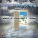 Better Days Riddim – Kobani Music Entertainment