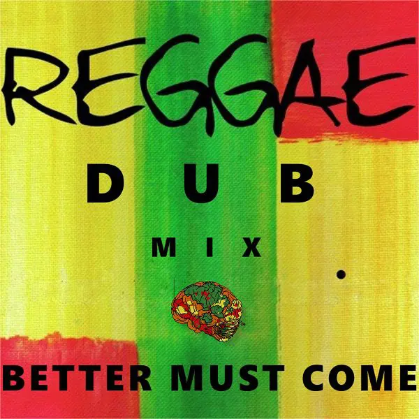 Better Must Come - Reggae Dub Mix