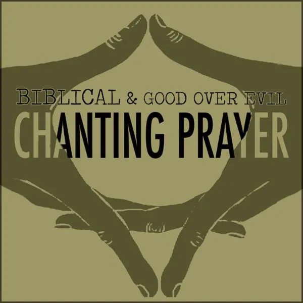 Biblical & Good Over Evil - Chanting Prayer