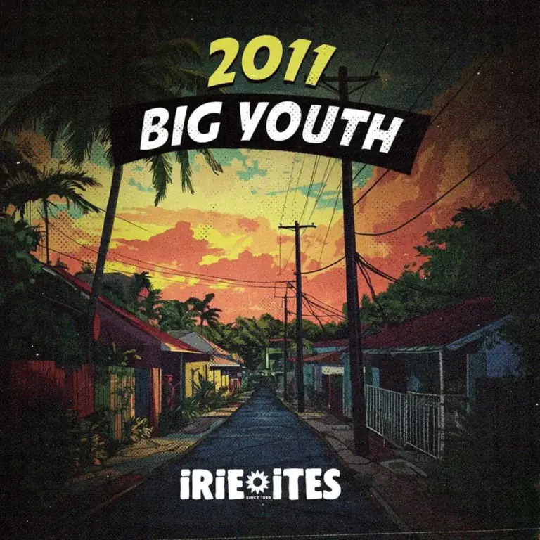 Big Youth Ft. Irie Ites - 2011