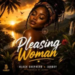 Black Shepherd x Jahboy – Pleasing Woman