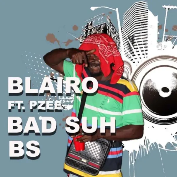 Blairo Ft. Pzee - Bad Suh Bs