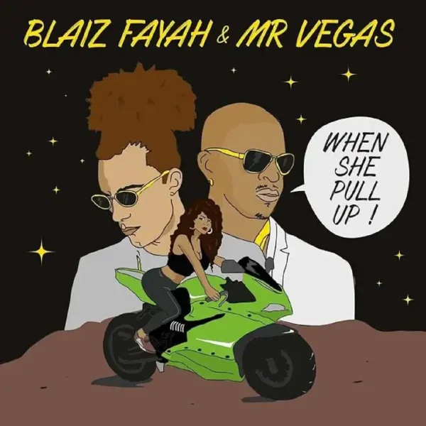 Blaiz Fayah & Mr Vegas - When She Pull Up