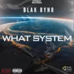 Blak Ryno – What System
