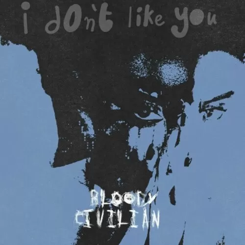 bloody civilian - i don't like you